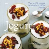 kniha Jogurt více než 70 receptů na lahodné a zdravé pokrmy, Ikar 2010