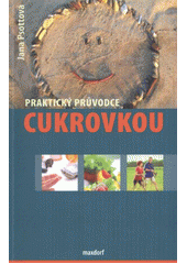 kniha Praktický průvodce cukrovkou co byste měli vědět o diabetu, Maxdorf 2012