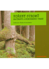 kniha Kořeny stromů zajímavé a mimořádné tvary, Karmášek 2021