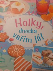 kniha Holky, dneska vařím já!, Svojtka & Co. 2014