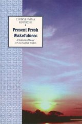 kniha Present Fresh Wakefulness A Meditation Manual on Nonconceptual Wisdom, North Atlantic Books 2004