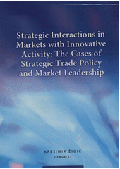 kniha Strategic interactions in markets with innovative activity the cases of strategic trade policy and market leadership, CERGE-EI 2011