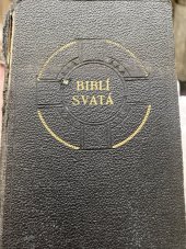 kniha Biblí svatá aneb všecka svatá písma starého i nového zákona. Podle posledního vydání kralického z roku 1613, Synodní rada Českobratrské církce evangelické 1940