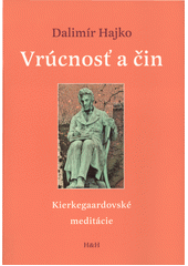 kniha Vrúcnosť a čin Kierkegaardovské meditácie, H & H 2011