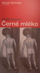 kniha Vasilij Sigarev, Černé mléko česká premiéra 13. a 16.11.2004 v Divadle Kolowrat, Národní divadlo v Praze 2004