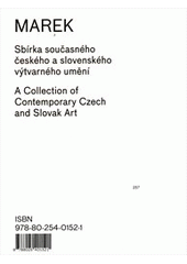 kniha Marek sbírka současného českého a slovenského výtvarného umění = A collection of contemporary Czech and Slovak art, Zdeněk a Ivo Markovi 2007