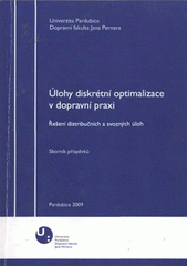 kniha Úlohy diskrétní optimalizace v dopravní praxi řešení distribučních a svozných úloh : sborník příspěvků, Univerzita Pardubice 2009