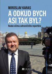 kniha A odkud bych asi tak byl? Rusko očima zahraničního reportéra, CPress 2021