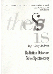 kniha Radiation detectors noise spectroscopy = Šumova [i.e. Šumová] spektroskopie detektoru záření : short version of Ph.D. Thesis, University of Technology 2008