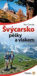 kniha Švýcarsko pěšky a vlakem 18 báječných výletů, SLIM media 2012