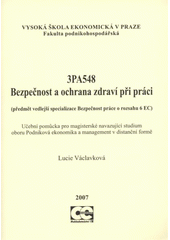 kniha 3PA548 Bezpečnost a ochrana zdraví při práci (předmět vedlejší specializace Bezpečnost práce o rozsahu 6 EC) : učební pomůcka pro magisterské navazující studium oboru Podniková ekonomika a management v distanční formě, Oeconomica 2007