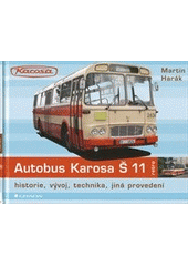 kniha Autobus Karosa Š 11 historie, vývoj, technika, jiná provedení, Grada 2013
