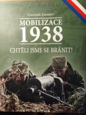 kniha Mobilizace 1938 Chtěli jsme se bránit!, František Emmert 2015