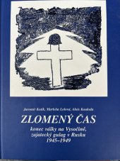 kniha Zlomený čas konec války na Vysočině, zajatecký gulag v Rusku 1945-1949, Nakladatelství Jiřího Jeřábka 2004