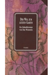 kniha Der Weg zum letzten Garten ein Zukunftsroman, Vitalis 2004