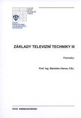 kniha Základy televizní techniky III přednášky, Vysoké učení technické, Fakulta elektrotechniky a komunikačních technologií, Ústav radioelektroniky 2010