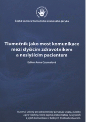 kniha Tlumočník jako most komunikace mezi slyšícím zdravotníkem a neslyšícím pacientem, Česká komora tlumočníků znakového jazyka 2008