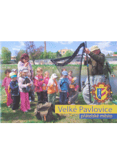 kniha Velké Pavlovice přátelské město, Pro město Velké Pavlovice vydalo vydavatelství F.R.Z. agency 2011