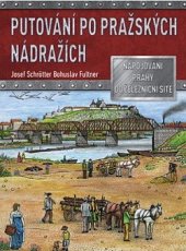 kniha Putování po pražských nádražích Napojování Prahy na železniční síť, CPress 2022