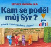 kniha Kam se poděl můj sýr? pro děti : úžasná cesta ke změně a vítězství!, Pragma 2004