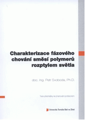 kniha Charakterizace fázového chování směsí polymerů rozptylem světla = Characterization of phase behavior in polymer blends by light scattering : teze přednášky ke jmenování profesorem, Univerzita Tomáše Bati ve Zlíně 2012