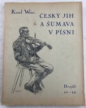 kniha Český jih a Šumava v písni 11-12 Z oblasti Strakonicko-práchenské část I. Národopis a kultura, Nákladem vlastním vydal Karel Weis 1935