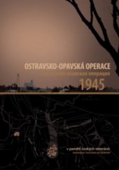 kniha Ostravsko-opavská operace 1945 v paměti českých veteránů = Ostravsko-opavskaja operacija 1945 : memuary češskich veteranov, Montanex 2010