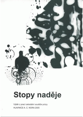 kniha Stopy naděje výběr z prací celostátní soutěže prózy Hlavnice A.C. Nora 2005, Sdružení Hlavnice A.C. Nora 2005