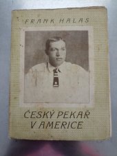 kniha Český pekař v Americe. Díl I, - Do světa za chlebem, Družstvo Moravský Legionář 1929