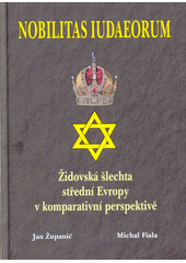 kniha Nobilitas Iudaeorum Židovská šlechta střední Evropy v komperativní, Agentura Pankrác 2018
