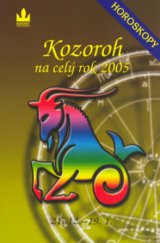 kniha Kozoroh 21.12.-19.1. : [průvodce vaším osudem po celý rok 2005, Baronet 2004