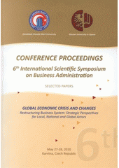 kniha Global Economic Crisis and Changes restructuring business system - strategic perspectives for local, national and global actors : proceedings of the 6th International Scientific Symposium on Business Administration : May 27-28, 2010, Karvina [sic], Czech Republic : [selected papers, Silesian University, School of Business Administration in Karvina 2011