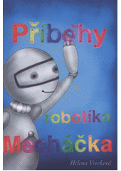 kniha Příběhy robotíka Mecháčka, Helena Vrecková 2011