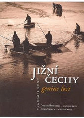 kniha Jižní Čechy - genius loci = South Bohemia - genius loci = Südböhmen - genius loci, Fotoateliér Video-foto-Kunc 2008