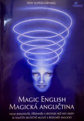 kniha Magická angličtina - Magic English Velmi jednoduše, příjemněji a rychleji než kdy jindy se naučíte skutečně mluvit a rozumět anglicky, Galaxy 2003