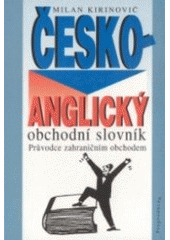 kniha Česko-anglický obchodní slovník průvodce zahraničním obchodem = Czech-English business dictionary, Pragoeduca 1998