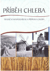 kniha Příběh chleba Tradiční hospodaření a příprava chleba, Muzeum jihovýchodní Moravy ve Zlíně 2015