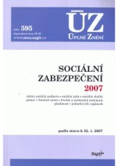 kniha Sociální zabezpečení 2007 státní sociální podpora, sociální péče, sociální služby, pomoc v hmotné nouzi, životní a existenční minimum, působnost v jednotlivých orgánech : podle stavu k 22.1.2007, Sagit 2007