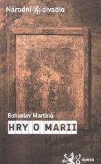 kniha Bohuslav Martinů, Hry o Marii, Národní divadlo 2009