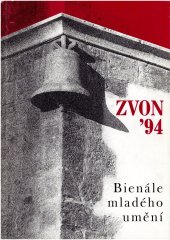 kniha Zvon '94 Bienále mladého umění : [Kat. výstavy], Praha prosinec 1994 - únor 1995, Galerie hlavního města Prahy 1994