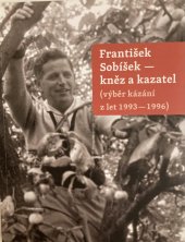 kniha František Sobíšek : kněz a kazatel (výběr kázání z let 1993-1996), Jihočeská univerzita. Teologická fakulta 2015