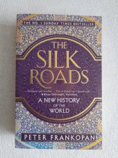 kniha Silk Roads A New History of the World, Bloomsbury 2016