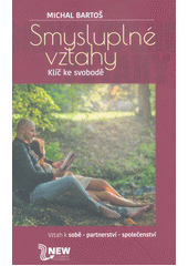 kniha Smysluplné vztahy Klíč ke svobodě - vztah k sobě - partnerství - společenství 2018