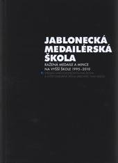 kniha Jablonecká medailérská škola ražená medaile a mince na vyšší škole 1995-2010 : Střední uměleckoprůmyslová škola a Vyšší odborná škola Jablonec nad Nisou, Město Jablonec nad Nisou 2011