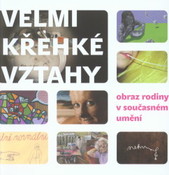 kniha Velmi křehké vztahy, obraz rodiny v současném umění 28.4.-28.5.2009, Galerie Armaturka, ... Ústí nad Labem, Univerzita Jana Evangelisty Purkyně, Fakulta umění a designu 2009