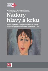 kniha Nádory hlavy a krku Přehled diagnostiky a léčby maligních nádorů horních dýchacích a polykacích cest, hrtanu, slinných žláz a kůže, Mladá fronta 2016