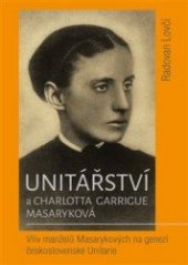 kniha Unitářství a Charlotta Garrigue Masaryková Vliv manželů Masarykových na genezi československé Unitarie, Obec unitářů v Plzni 2019