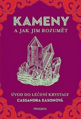 kniha Kameny a jak jim rozumět Úvod do léčení krystaly , Pragma 2018