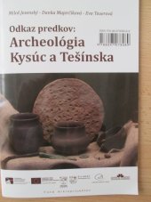 kniha Odkaz předků: Archeologie Kysuc a Těšínska, Kysucké múzeum v Čadci 2014