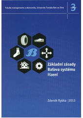 kniha Základní zásady Baťova systému řízení , Univerzita Tomáše Bati ve Zlíně 2013